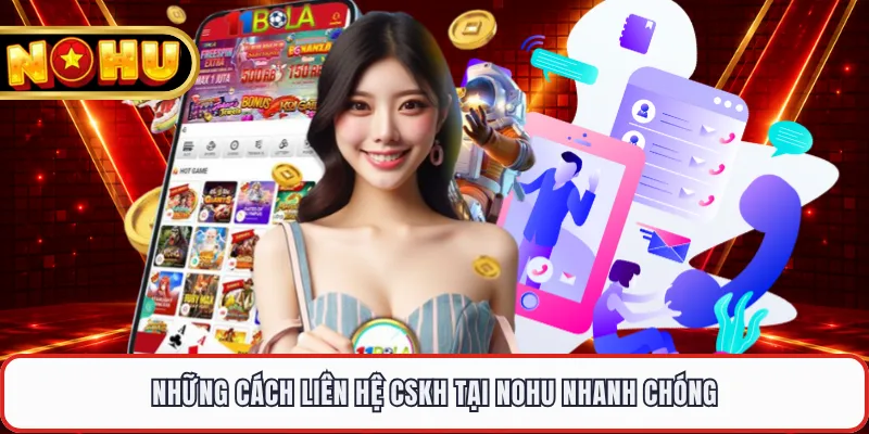 Các Phương Thức Liên Hệ Nổ Hũ Phổ Biến Và Tiện Lợi Nhất
