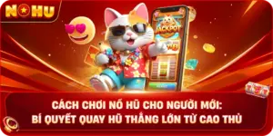 Cách Chơi Nổ Hũ Cho Người Mới: Bí Quyết Quay Hũ Thắng Lớn Từ Cao Thủ