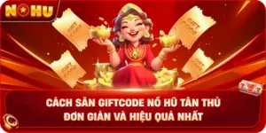 Cách Săn Giftcode Nổ Hũ Tân Thủ Đơn Giản Và Hiệu Quả Nhất