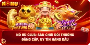 Nổ Hũ Club: Sân Chơi Đổi Thưởng Đẳng Cấp, Uy Tín Hàng Đầu