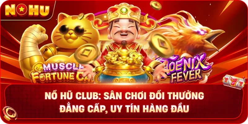 Nổ Hũ Club: Sân Chơi Đổi Thưởng Đẳng Cấp, Uy Tín Hàng Đầu