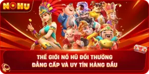 Thế Giới Nổ hũ đổi thưởng Đẳng Cấp Và Uy Tín Hàng Đầu