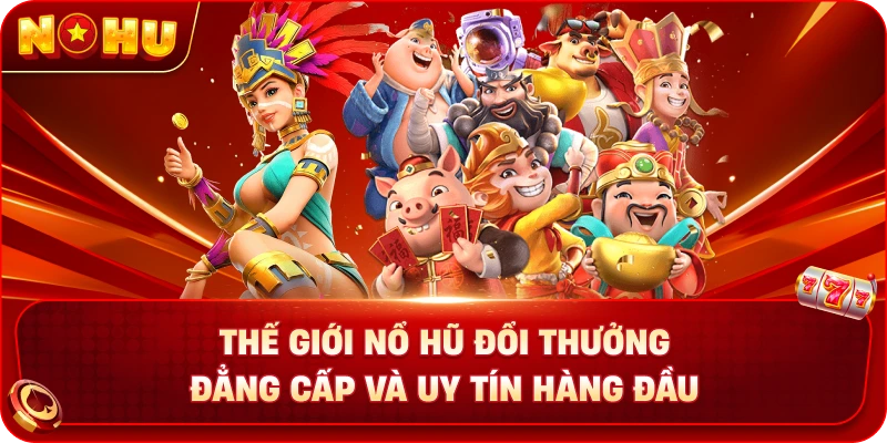 Thế Giới Nổ hũ đổi thưởng Đẳng Cấp Và Uy Tín Hàng Đầu